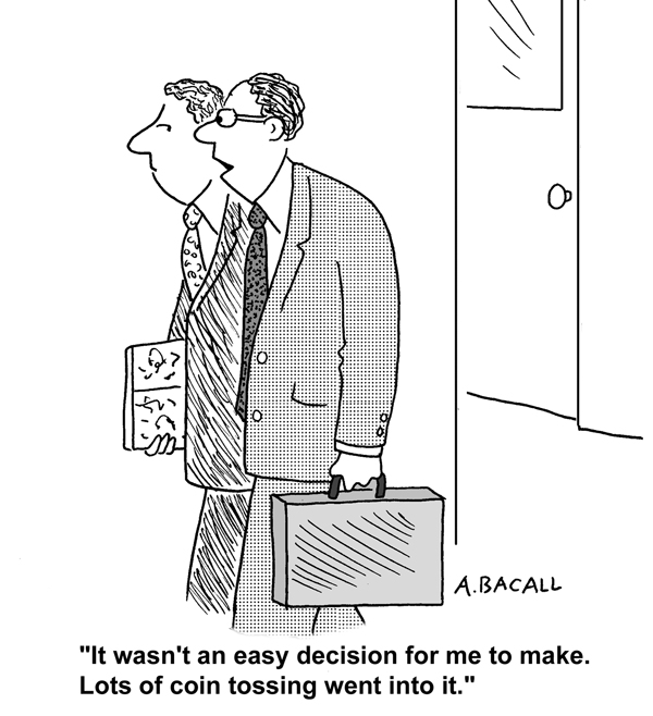 Cartoon illustration of two businessmen walking side by side. The caption reads, "It wasn't an easy decision to make. Lots of coin tossing went into it."